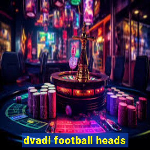 dvadi football heads